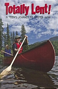 Totally Lent: A Teens Journey to Easter 2012 (Paperback)