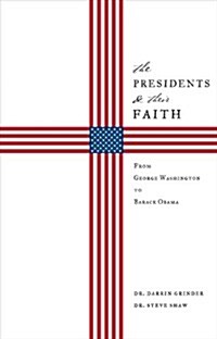 The Presidents & Their Faith: From George Washington to Barack Obama (Paperback)