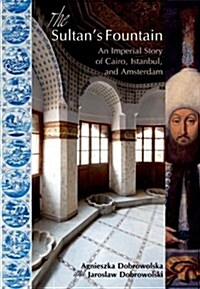 The Sultanas Fountain: An Imperial Story of Cairo, Istanbul, and Amsterdam (Paperback)