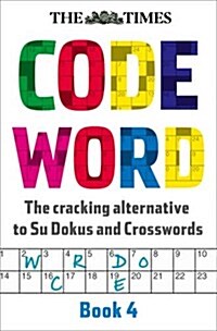 The Times Codeword 4 : 150 Cracking Logic Puzzles (Paperback)