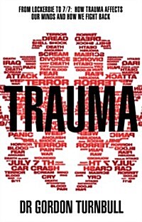 Trauma : From Lockerbie to 7/7: How Trauma Affects Our Minds and How We Fight Back (Paperback)