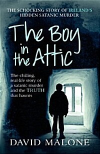 The Boy in the Attic : The Chilling, Real-Life Story of a Satanic Murder and the Truth That Haunts (Paperback)