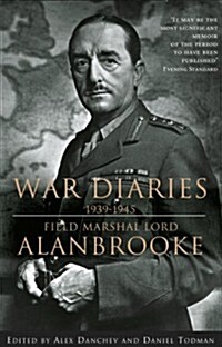 Alanbrooke War Diaries 1939-1945 : Field Marshal Lord Alanbrooke (Paperback)