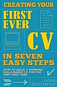 Creating Your First Cv In 7 Steps : How to Build a Winning Skills-based CV for the Very First Time (Paperback)