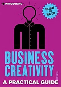 Introducing Business Creativity : A Practical Guide (Paperback)