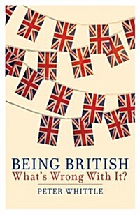 Being British: Whats Wrong with It? (Hardcover)