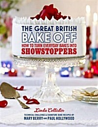 The Great British Bake Off: How to turn everyday bakes into showstoppers (Hardcover)