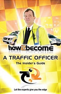 How to Become a Traffic Officer : The Insiders Guide (Paperback)