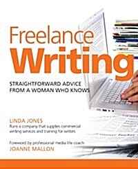 Freelance Writing: Straightforward Advice from a Woman Who Knows (Paperback)