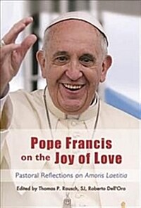 Pope Francis on the Joy of Love: Theological and Pastoral Reflections on Amoris Laetitia (Paperback)