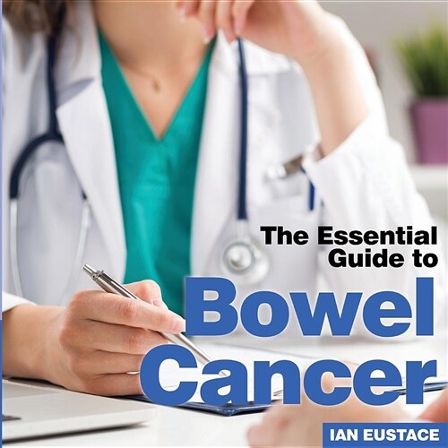 Bowel Cancer : The Essential Guide to (Paperback)