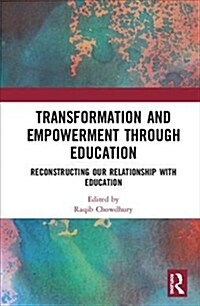 Transformation and Empowerment through Education : Reconstructing our Relationship with Education (Hardcover)