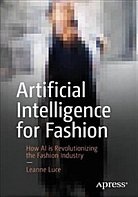 Artificial Intelligence for Fashion: How AI Is Revolutionizing the Fashion Industry (Paperback)