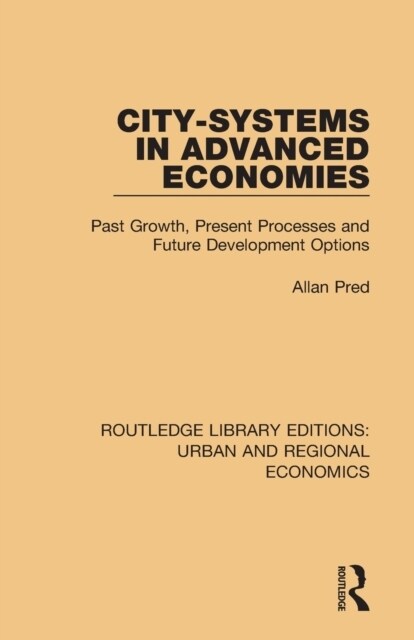 City-Systems in Advanced Economies : Past Growth, Present Processes and Future Development Options (Paperback)