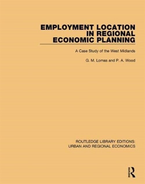 Employment Location in Regional Economic Planning : A Case Study of the West Midlands (Paperback)