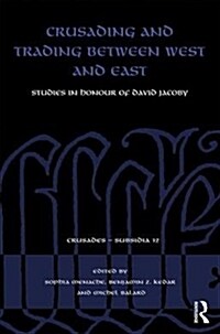 Crusading and Trading between West and East : Studies in Honour of David Jacoby (Hardcover)