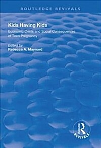 Kids Having Kids : Economic Costs and Social Consequences of Teen Pregnancy (Hardcover)