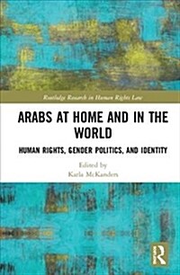 Arabs at Home and in the World : Human Rights, Gender Politics, and Identity (Hardcover)