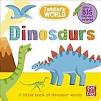 Toddlers World: Dinosaurs : A little board book of dinosaurs with a fold-out surprise (Board Book)