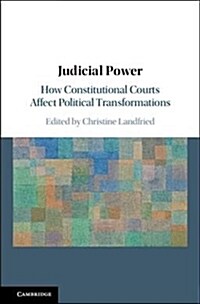 Judicial Power : How Constitutional Courts Affect Political Transformations (Hardcover)