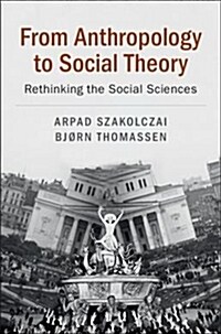 From Anthropology to Social Theory : Rethinking the Social Sciences (Paperback)