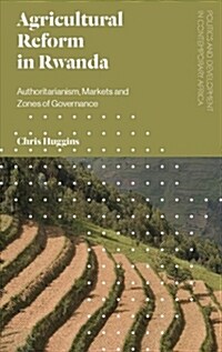 Agricultural Reform in Rwanda : Authoritarianism, Markets and Zones of Governance (Paperback)