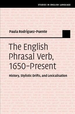 The English Phrasal Verb, 1650–Present : History, Stylistic Drifts, and Lexicalisation (Hardcover)