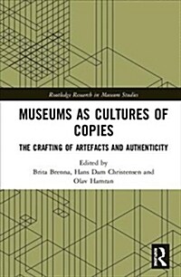 Museums as Cultures of Copies: The Crafting of Artefacts and Authenticity (Hardcover)