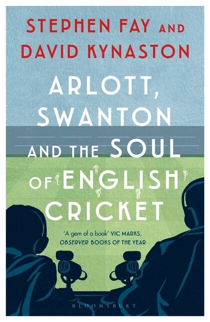 Arlott, Swanton and the Soul of English Cricket (Paperback)