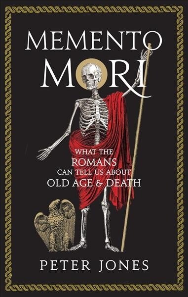 Memento Mori : What the Romans Can Tell Us About Old Age and Death (Hardcover)