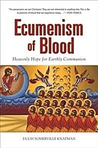 Ecumenism of Blood: Heavenly Hope for Earthly Communion (Paperback)