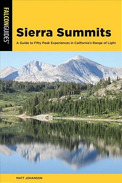 Sierra Summits: A Guide to Fifty Peak Experiences in Californias Range of Light (Paperback)