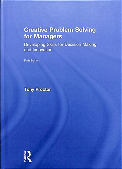 Creative Problem Solving for Managers : Developing Skills for Decision Making and Innovation (Hardcover, 5 ed)