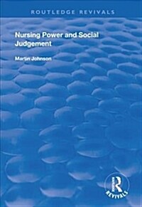 Nursing Power and Social Judgement : An Interpretive Ethnography of a Hospital Ward (Hardcover)