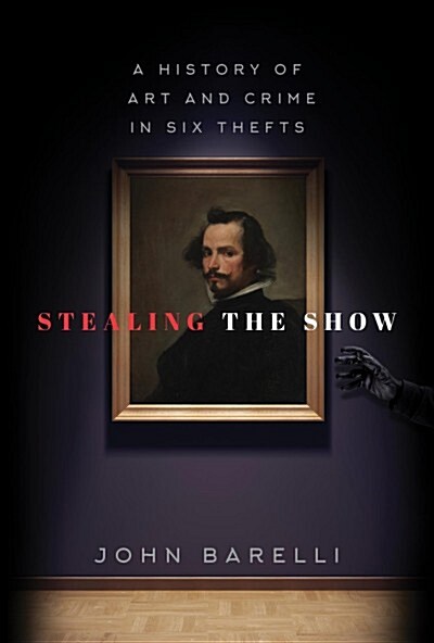 Stealing the Show: A History of Art and Crime in Six Thefts (Hardcover)