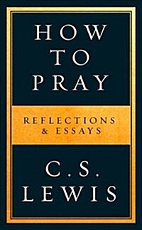 How to Pray : Reflections & Essays (Paperback)
