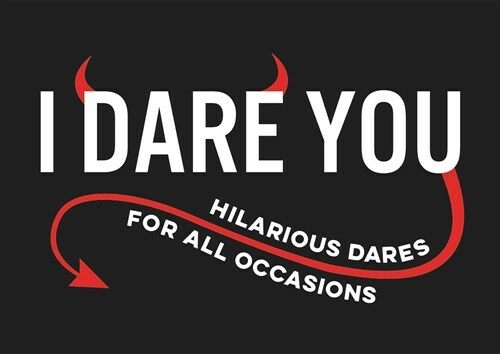 I Dare You : A Collection of Hilarious Dares for All Occasions (Paperback)