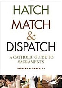 Hatch, Match, and Dispatch: A Catholic Guide to Sacraments (Hardcover)