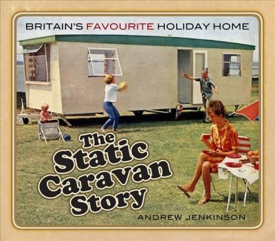 The Static Caravan Story : Britains Favourite Holiday Home (Paperback)