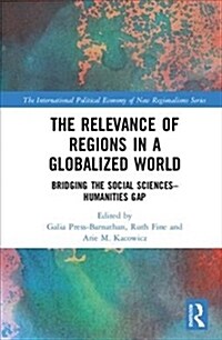 The Relevance of Regions in a Globalized World : Bridging the Social Sciences-Humanities Gap (Hardcover)