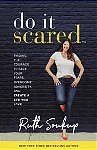 Do It Scared : Finding the Courage to Face Your Fears, Overcome Adversity, and Create a Life You Love (Paperback, Special ed)