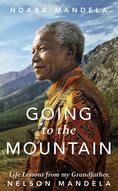 Going to the Mountain : Life Lessons from my Grandfather, Nelson Mandela (Paperback)