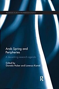 Arab Spring and Peripheries : A Decentring Research Agenda (Paperback)