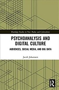 Psychoanalysis and Digital Culture : Audiences, Social Media, and Big Data (Hardcover)