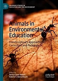 Animals in Environmental Education: Interdisciplinary Approaches to Curriculum and Pedagogy (Hardcover, 2019)