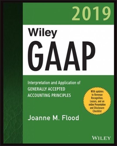 Wiley GAAP 2019: Interpretation and Application of Generally Accepted Accounting Principles (Paperback)
