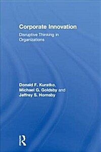 Corporate Innovation : Disruptive Thinking in Organizations (Hardcover)