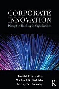 Corporate Innovation : Disruptive Thinking in Organizations (Paperback)