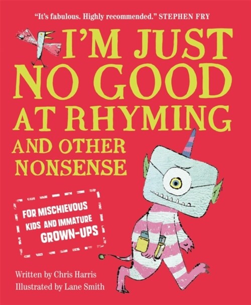 Im Just No Good At Rhyming : And Other Nonsense for Mischievous Kids and Immature Grown-Ups (Paperback)