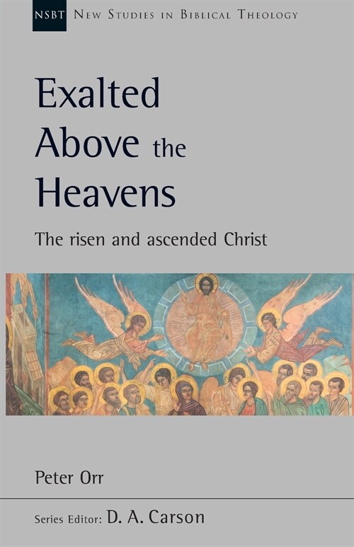 Exalted Above The Heavens : The Risen And Ascended Christ (Paperback)